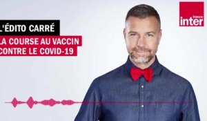 La course au vaccin contre la Covid-19 - L’Édito carré de Mathieu Vidard