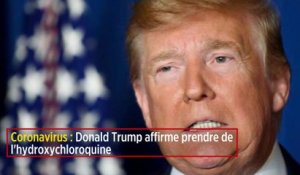 Coronavirus : Donald Trump affirme prendre de l'hydroxychloroquine