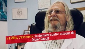 « L'élite, c'est moi » : la dernière contre-attaque de Didier Raoult