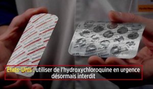 États-Unis : utiliser de l'hydroxychloroquine en urgence désormais interdit