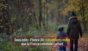 Docu télé - France 24 : ces enfants métis que la France coloniale cachait