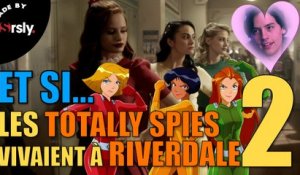 ET SI... Les Totally Spies vivaient à Riverdale 2