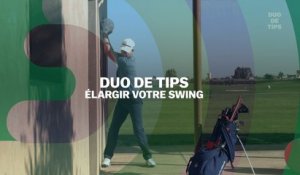 Duo de tips : élargir votre swing