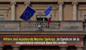 Affaire des écoutes de Nicolas Sarkozy : le Syndicat de la magistrature renvoyé dans les cordes