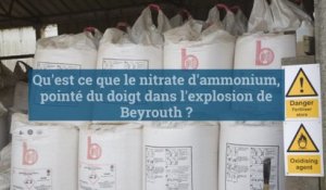 Qu'est que le nitrate d'ammonium, pointée du doigt dans l'explosion de Beyrouth ?