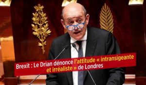 Brexit : Le Drian dénonce l'attitude « intransigeante et irréaliste » de Londres