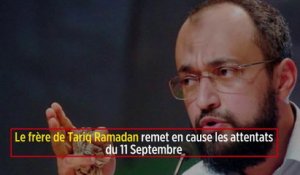 Le frère de Tariq Ramadan remet en cause les attentats du 11 Septembre