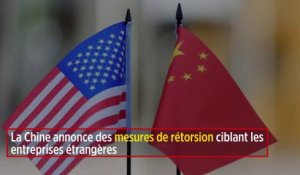 La Chine annonce des mesures de rétorsion ciblant les entreprises étrangères