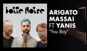 Arigato Massaï ft Yanis | Boite Noire