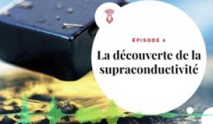 [PODCAST - Le Jour J - E04 ] La découverte de la supraconductivité