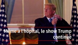 Même à l'hôpital, le show Trump continue