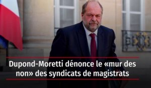 Dupond-Moretti dénonce le « mur des non » des syndicats de magistrats