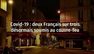 Covid-19 : deux Français sur trois désormais soumis au couvre-feu