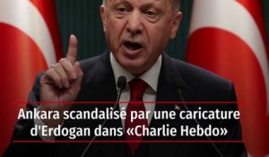Ankara scandalisée par une caricature d'Erdogan dans « Charlie Hebdo »