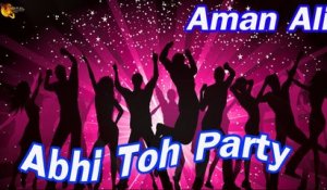 Abhi Toh Party | Aman Ali | Song | Gaane Shaane