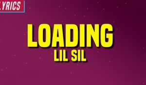 Lil Sil - Loading (Lyrics)