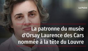 La patronne du musée d'Orsay Laurence des Cars nommée à la tête du Louvre