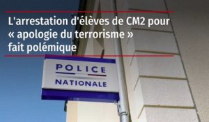 L'arrestation d'élèves de CM2 pour « apologie du terrorisme » fait polémique