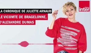 « Le Vicomte de Bragelonne » d’Alexandre Dumas - La chronique de Juliette Arnaud