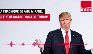 See you again Donald Trump - La drôle d'humeur de Paul Mirabel