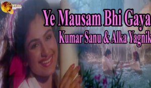 Ye Mausam Bhi Gaya | Singer Kumar Sanu & Alka Yagnik | HD Video