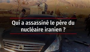 Qui a assassiné le père du nucléaire iranien ?
