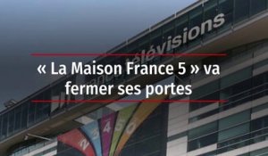« La Maison France 5 » va fermer ses portes