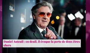 Daniel Auteuil : en deuil, il évoque la perte de deux êtres chers