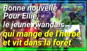 Bonne nouvelle pour Ellie, le jeune rwandais qui mange de l'herbe et vit dans la foret