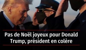 Pas de Noël joyeux pour Donald Trump, président en colère