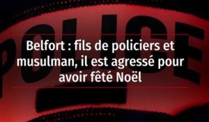 Belfort : fils de policiers et musulman, il est agressé pour avoir fêté Noël