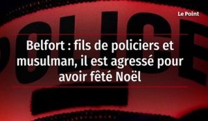 Belfort : fils de policiers et musulman, il est agressé pour avoir fêté Noël