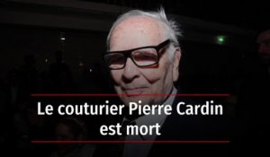 Le couturier Pierre Cardin est mort