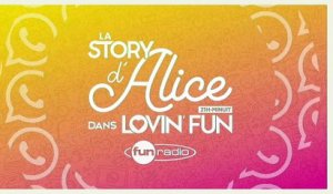 La Story d'Alice dans Lovin'Fun - L'intégrale du 07 janvier