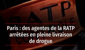 Paris : des agentes de la RATP arrêtées en pleine livraison de drogue