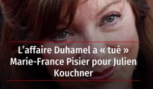 L’affaire Duhamel a « tué » Marie-France Pisier pour Julien Kouchner