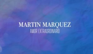 Martin Marquez - Amor Extraordinario