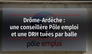 Drôme-Ardèche : une conseillère Pôle emploi et une DRH tuées par balle