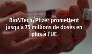 BioNTech/Pfizer promettent jusqu’à 75 millions de doses en plus à l’UE