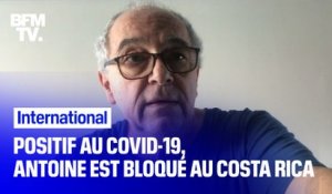 Positif au Covid-19, Antoine est l'un des 16 touristes Français bloqués au Costa Rica