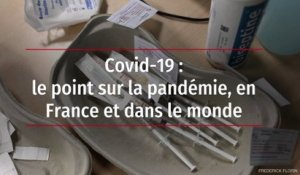 Covid-19 : le point sur la pandémie, en France et dans le monde