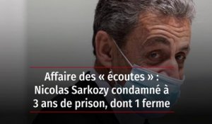 Affaire des « écoutes » : Nicolas Sarkozy condamné à 3 ans de prison, dont 1 ferme