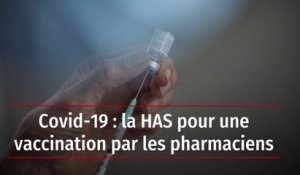 Covid-19 : la HAS pour une vaccination par les pharmaciens