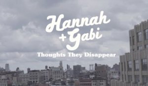 Hannah  + Gabi - Thoughts They Disappear