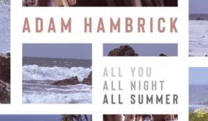 Adam Hambrick - All You, All Night, All Summer