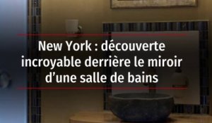 New York : découverte incroyable derrière le miroir d’une salle de bains