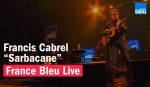 Francis Cabrel "Sarbacane" - France Bleu Live