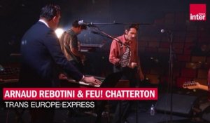 "Trans Europe Express", Arnaud Rebotini & Feu! Chatterton - Les concerts de France Inter