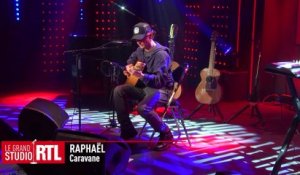 Raphaël - Caravane (Live) - Le Grand Studio RTL