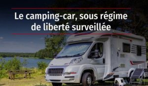 Le camping-car, sous régime de liberté surveillée